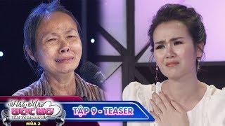 Hát mãi ước mơ 3 | Teaser TẬP 9: Bàng hoàng trước đau khổ dồn dập của người mẹ cả đời lam lũ vì con