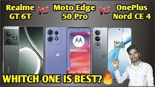 Realme GT 6T vs Moto Edge 50 Pro vs OnePlus Nord CE 4 Full Comparison