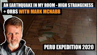 An Earthquake In My Room - High Strangeness + Orbs with Mark McNabb | Peru Expedition 2019