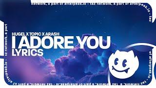 HUGEL x Topic x Arash  - I Adore You (Lyrics) feat. Daecolm