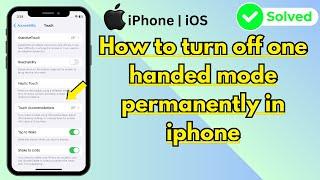 How to turn off one handed mode permanently in iphone ( iOS ) 2024