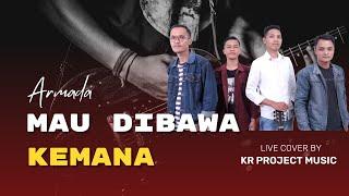 Armada - Mau Dibawa Kemana (Live Cover by KR Project Music)