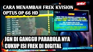 cara menambah frekwensi terbaru k vision optus op66 HD kusus parabola mini