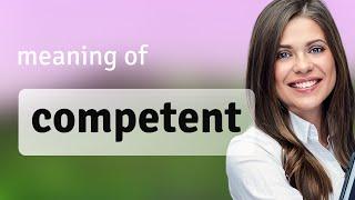 Competent | meaning of COMPETENT