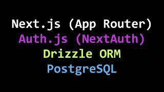 Next.js App Router, Auth.js, Drizzle ORM, PostgreSQL Tutorial