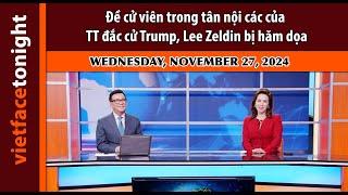 Vietface Tonight I Đề cử viên trong tân nội các của TT đắc cử Trump, Lee Zeldin bị hăm dọa |11/27/24