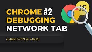 Network Tab | JavaScript Debugging | Chrome Developer Tools | In Hindi