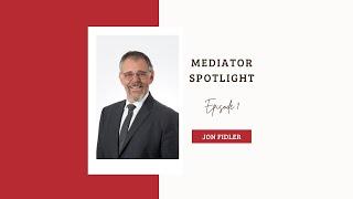 MEDIATOR SPOTLIGHT - Episode 1 (Jon Fidler)