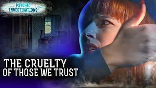 The Cruelty of Those We Trust – PSYCHIC INVESTIGATIONS | Paranormal | Scary