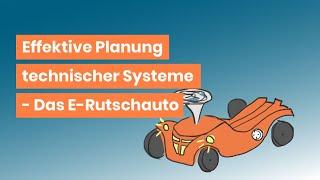 Effektive Planung technischer Systeme - gerade bei steigender Komplexität am Beispiel E-Rutschauto.