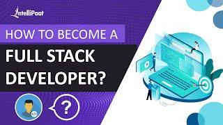 How to Become a Full Stack Developer | What is Full Stack Developer | Intellipaat