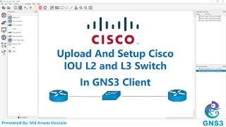 04 How to Upload and setup Cisco IOU L2 and L3 Switch in GNS3 Client