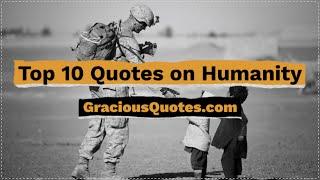 Top 10 Quotes on Humanity - Gracious Quotes