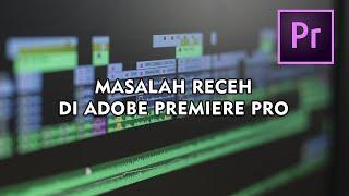 5 MASALAH RECEH DI ADOBE PREMIERE PRO