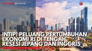 Intip! Peluang Pertumbuhan Ekonomi RI di Tengah Resesi Jepang dan Inggris | IDX CHANNEL