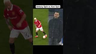 Antony Spin vs Xavi Spin