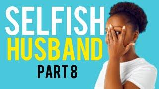 JOY: Selfish Husband Part 8