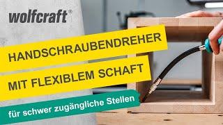 Handschraubendreher mit flexiblem Schaft: Arbeiten an schwer zugänglichen Stellen  | wolfcraft