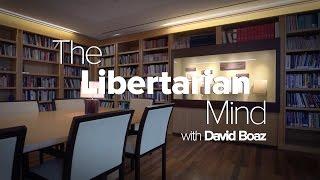 A Short Introduction to Libertarianism: The Libertarian Mind with David Boaz