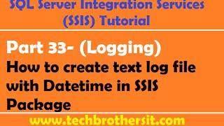 SSIS Tutorial Part 33-How to create text log file with Datetime in SSIS Package
