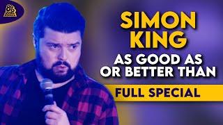 Simon King | As Good As Or Better Than (Full Comedy Special)