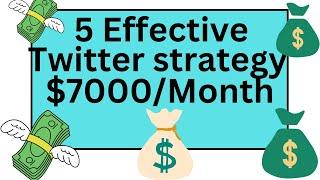 5 Effective Twitter Strategy I Used To Make $7000+ A Month Step By Step