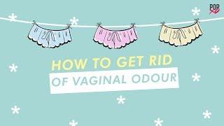 How To Get Rid Of Vaginal Smell/ Vaginal Odour - POPxo