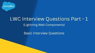LWC Interview Questions & Answers Part -1  |  Salesforce Developer | Force Fellow