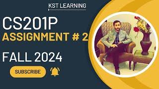 CS201P Assignment 2 Solution Fall 2024 | CS201P Assignment No 2 Fall 2024 | KST Learning