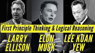 First Principle Thinking & Logical Reasoning with Elon Musk, Lee Kuan Yew, Larry Ellison