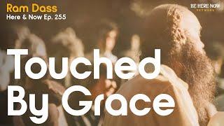 Ram Dass: Touched By Grace – Here and Now Podcast Ep. 255