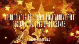 To Receive is to Receive | Relearning Gift Receiving | 7 Days of Christmas 