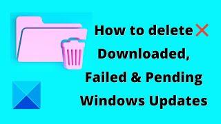 How to delete Downloaded, Failed & Pending Windows Updates