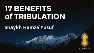 17 Benefits of Tribulation   Shaykh Hamza Yusuf