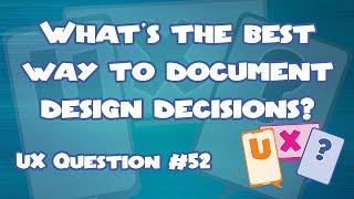 What’s the best way to document design decisions? UX Question #52