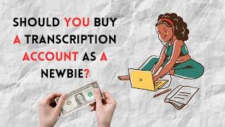 Should You Buy A Transcription Account As A Newbie? (Must Watch)