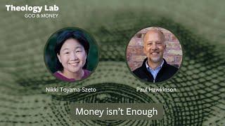 Theology Lab: Money Isn't Enough (featuring Nikki Toyama-Szeto and Paul Hawkinson)