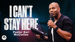 I Can’t Stay Here | Pastor Earl McClellan | Elevation Church