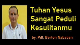 Kuasa Yesus Nyata : YESUS SANGAT PEDULI KESULITANMU ~ by. PDT. BERTON N