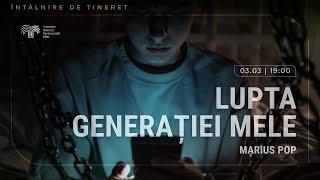 Lupta generației mele | Marius Pop | Luni seara, 3 martie 2025