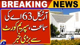 Article 63A Hearing, Big News from Supreme Court | Breaking News | Geo News