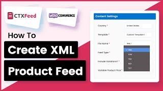 How to Create an XML Product Feed For WooCommerce Using Product Feed Generator | CTX Feed -WebAppick