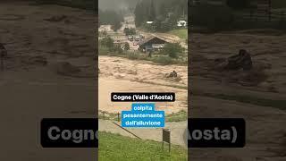 Cogne (Valle d’Aosta) colpita pesantemente dall’alluvione