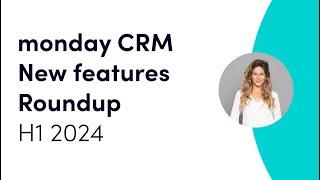 monday CRM new features roundup | H1 2024