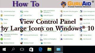 How to View Control Panel by Large Icons on Windows® 10 - GuruAid