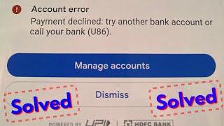 Fix google pay account error payment declined try another bank account or call your bank(U86)
