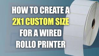 How to Create a 2x1 Custom Size for a Wired Rollo Printer