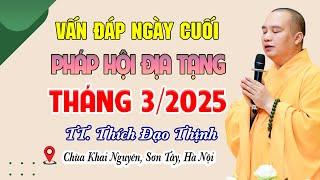 Vấn Đáp Mới Nhất (Ngày Cuối) Khóa Tu Địa Tạng Tháng 03/2025 - TT. Thích Đạo Thịnh