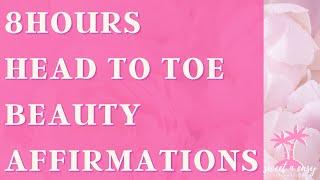 BEAUTY Affirmations From Head To Toe - 8 Hours MEGA TAPE- Full body Glow-up