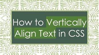 How to Vertically Align Text in CSS